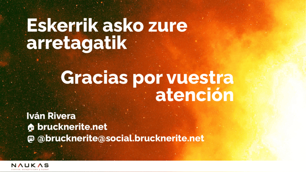 Última diapositiva de la charla "La bomba lenta que arrasó América", con el mensaje "Eskerrik asko zure arretagatik / Gracias por vuestra atención", mi nombre (Iván Rivera), la dirección de mi blog (brucknerite.net) y mi perfil en Mastodón (@brucknerite@social.brucknerite.net). Imagen: autor.